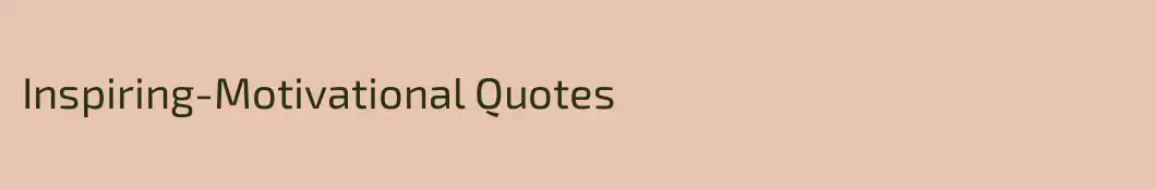 Inspiring-Motivational Quotes